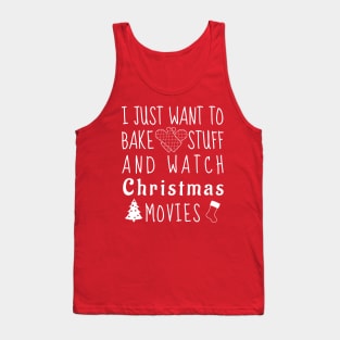 I just want to bake stuff and watch Christmas movies Tank Top